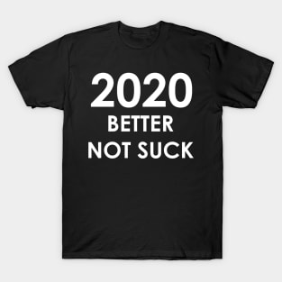 2020 Better Not Suck (white) T-Shirt